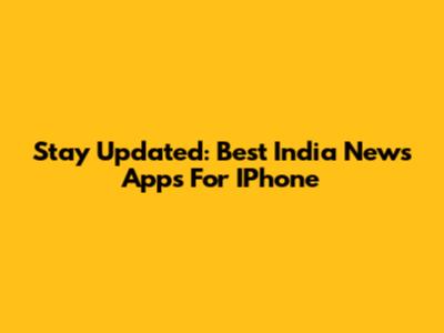 Stay Updated: Best India News Apps For IPhone
