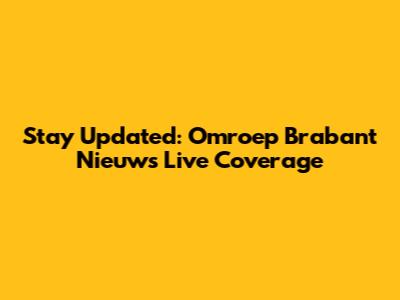 Stay Updated: Omroep Brabant Nieuws Live Coverage