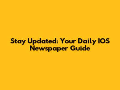 Stay Updated: Your Daily IOS Newspaper Guide