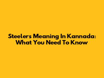 Steelers Meaning In Kannada: What You Need To Know