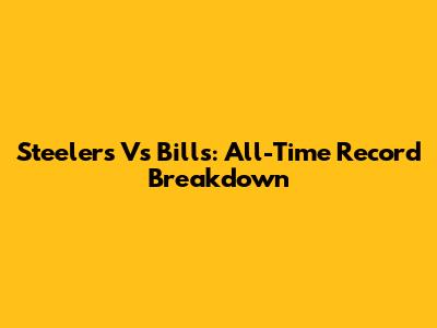 Steelers Vs Bills: All-Time Record Breakdown