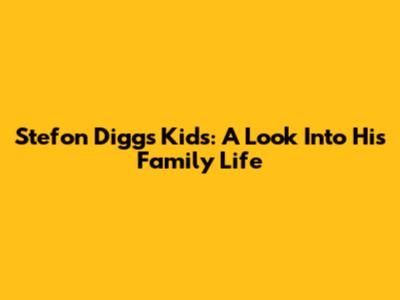 Stefon Diggs' Kids: A Look Into His Family Life