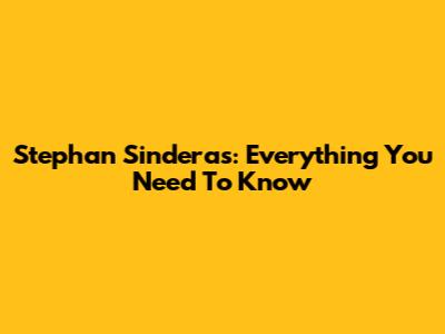 Stephan Sinderas: Everything You Need To Know