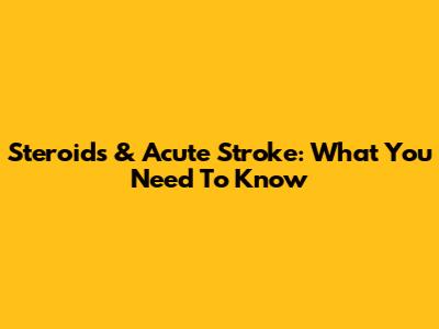 Steroids & Acute Stroke: What You Need To Know
