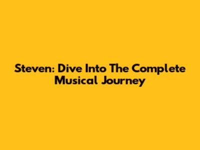 Steven: Dive Into The Complete Musical Journey