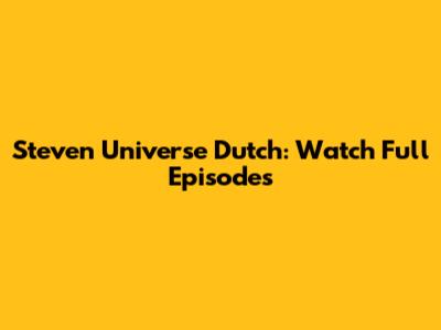 Steven Universe Dutch: Watch Full Episodes