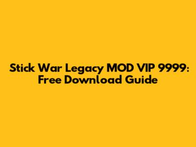 Stick War Legacy MOD VIP 9999: Free Download Guide