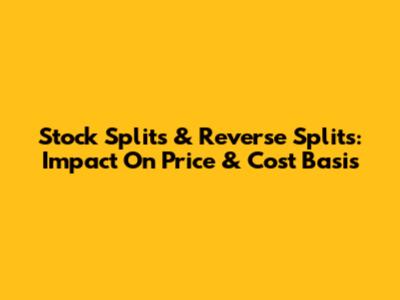 Stock Splits & Reverse Splits: Impact On Price & Cost Basis