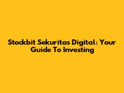 Stockbit Sekuritas Digital: Your Guide To Investing