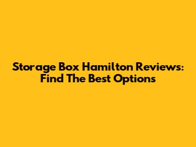 Storage Box Hamilton Reviews: Find The Best Options