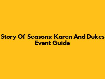Story Of Seasons: Karen And Duke's Event Guide