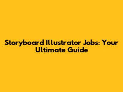 Storyboard Illustrator Jobs: Your Ultimate Guide