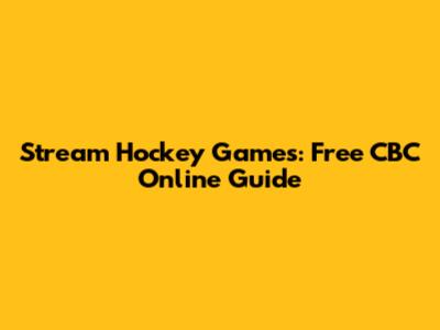 Stream Hockey Games: Free CBC Online Guide
