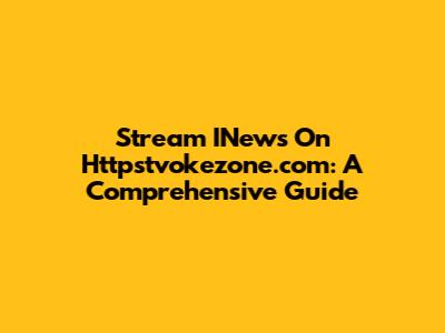 Stream INews On Httpstvokezone.com: A Comprehensive Guide