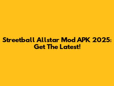 Streetball Allstar Mod APK 2025: Get The Latest!