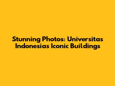 Stunning Photos: Universitas Indonesia's Iconic Buildings