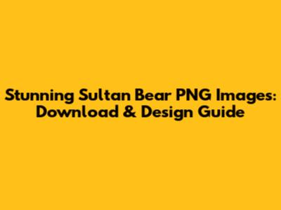 Stunning Sultan Bear PNG Images: Download & Design Guide
