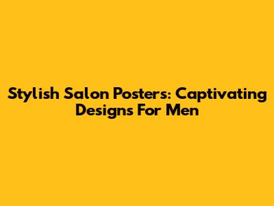 Stylish Salon Posters: Captivating Designs For Men