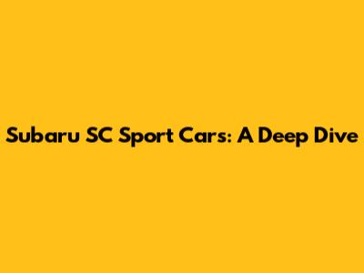 Subaru SC Sport Cars: A Deep Dive