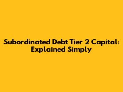 Subordinated Debt Tier 2 Capital: Explained Simply