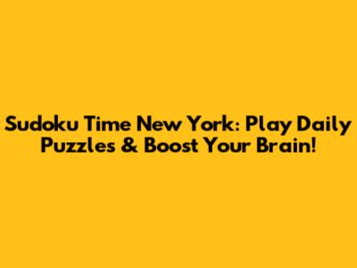 Sudoku Time New York: Play Daily Puzzles & Boost Your Brain!
