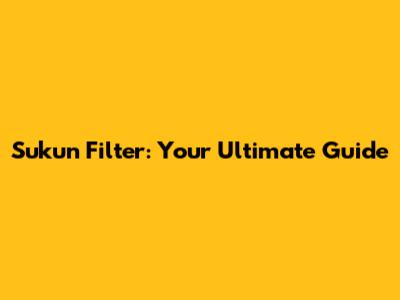 Sukun Filter: Your Ultimate Guide