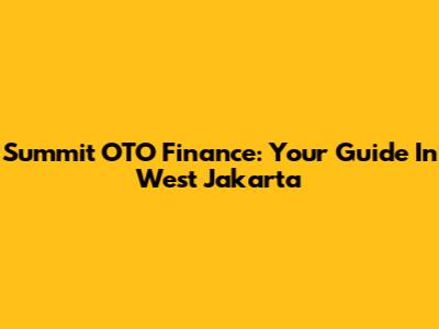 Summit OTO Finance: Your Guide In West Jakarta
