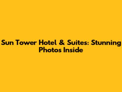 Sun Tower Hotel & Suites: Stunning Photos Inside