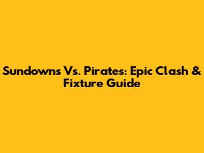 Sundowns Vs. Pirates: Epic Clash & Fixture Guide