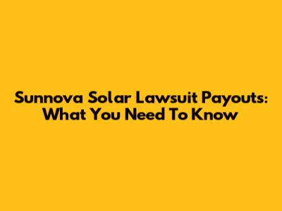 Sunnova Solar Lawsuit Payouts: What You Need To Know
