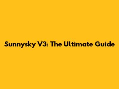 Sunnysky V3: The Ultimate Guide