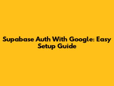 Supabase Auth With Google: Easy Setup Guide