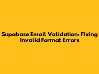 Supabase Email Validation: Fixing Invalid Format Errors