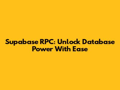 Supabase RPC: Unlock Database Power With Ease