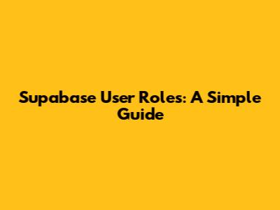 Supabase User Roles: A Simple Guide