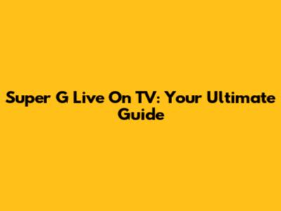Super G Live On TV: Your Ultimate Guide