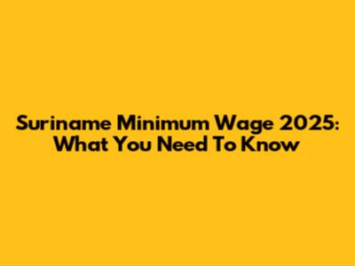 Suriname Minimum Wage 2025: What You Need To Know
