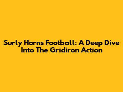 Surly Horns Football: A Deep Dive Into The Gridiron Action