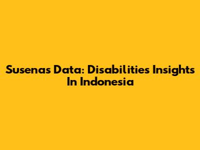 Susenas Data: Disabilities Insights In Indonesia