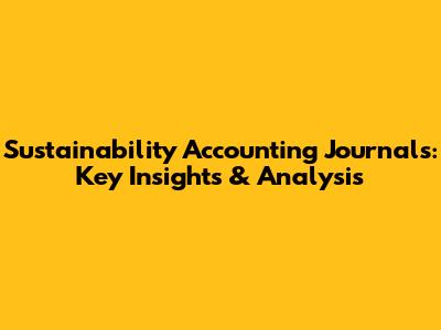 Sustainability Accounting Journals: Key Insights & Analysis