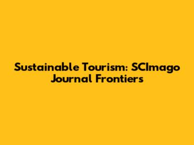 Sustainable Tourism: SCImago Journal Frontiers