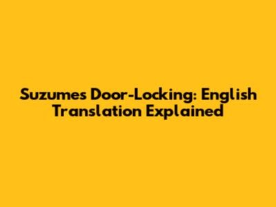 Suzume's Door-Locking: English Translation Explained