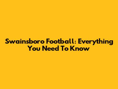 Swainsboro Football: Everything You Need To Know
