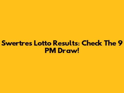 Swertres Lotto Results: Check The 9 PM Draw!