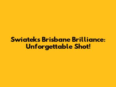 Swiatek's Brisbane Brilliance: Unforgettable Shot!