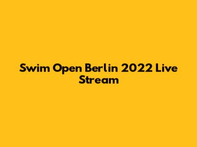 Swim Open Berlin 2022 Live Stream
