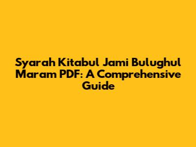 Syarah Kitabul Jami' Bulughul Maram PDF: A Comprehensive Guide