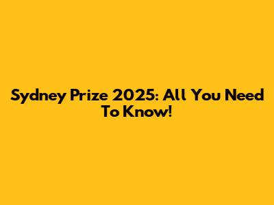Sydney Prize 2025: All You Need To Know!