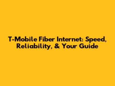T-Mobile Fiber Internet: Speed, Reliability, & Your Guide