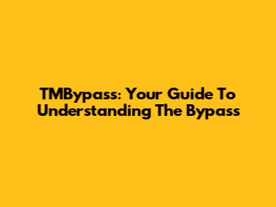TMBypass: Your Guide To Understanding The Bypass